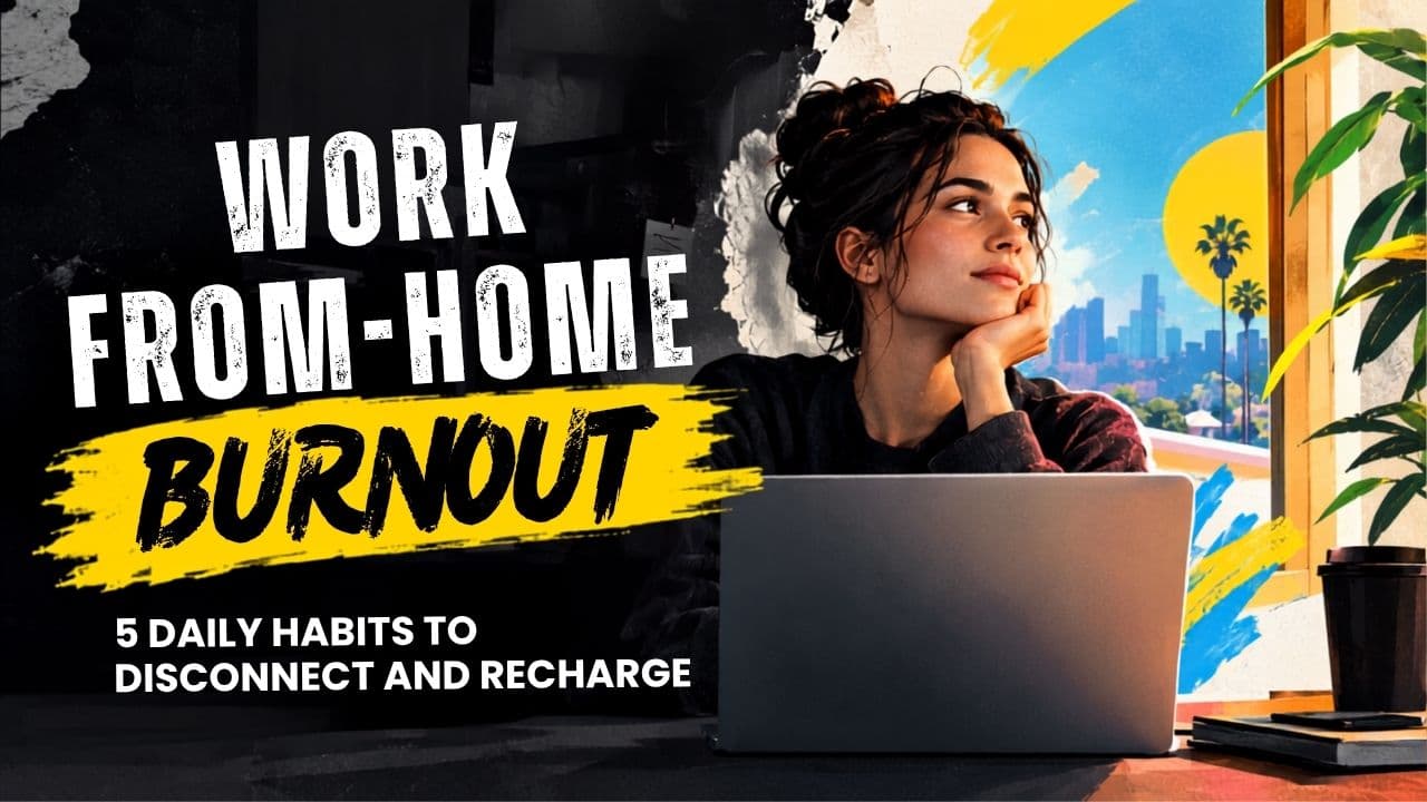 Work-From-Home Burnout Fix - 5 Daily Habits